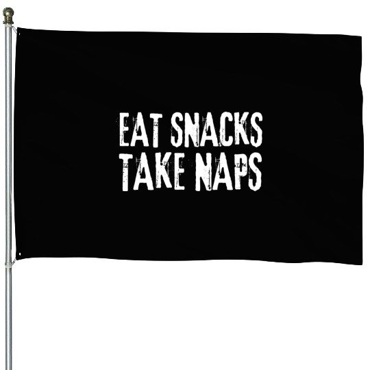 Eat Snacks Take Naps House Flags