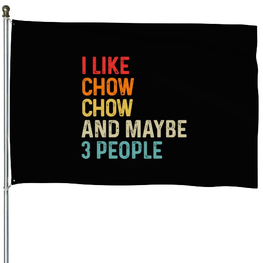 I Like Chow Chow And Maybe 3 People Dog Lover House Flags