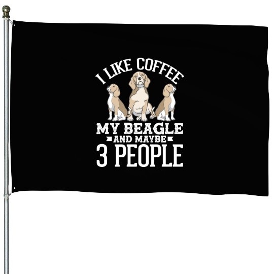 I Like Coffee My Beagle And Maybe 3 People House Flags