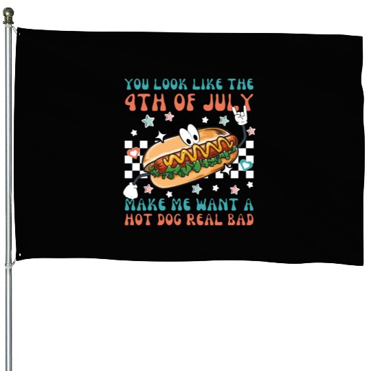 Makes Me Want A Hot Dog Real Bad, 4th July House Flags