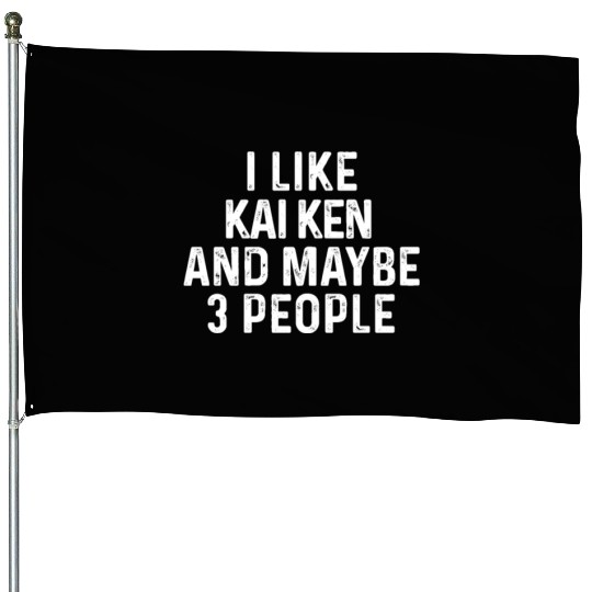 I Like Kai Ken And Maybe 3 People Dog Lover Gift House Flags