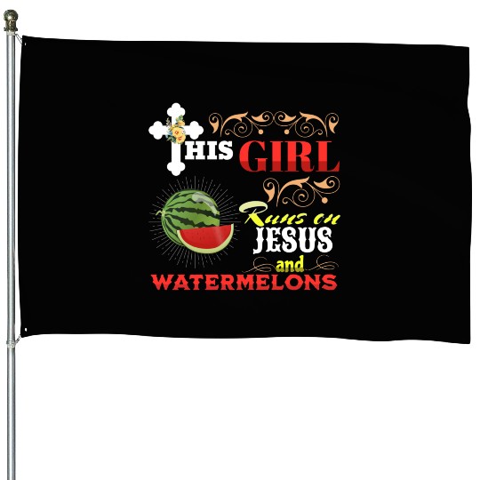 this Girl Runs On Jesus And Watermelons House Flags