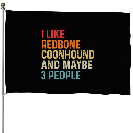 I Like Redbone Coonhound And Maybe 3 People Dog House Flags