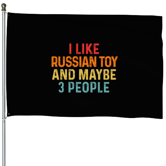 I Like Russian Toy And Maybe 3 People Dog Lover House Flags
