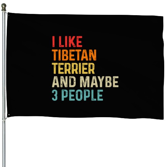 I Like Tibetan Terrier And Maybe 3 People Dog House Flags
