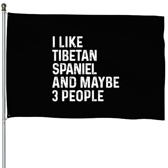 I Like Tibetan Spaniel And Maybe 3 People Dog House Flags