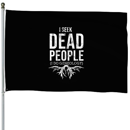 I Seek Dead People I Do Genealogy For Genealogy House Flags