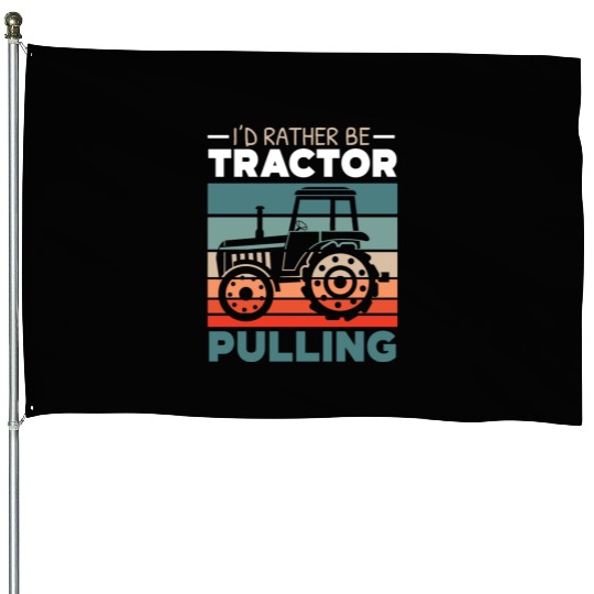I'd Rather Be Tractor Pulling Farming Farmer House Flags