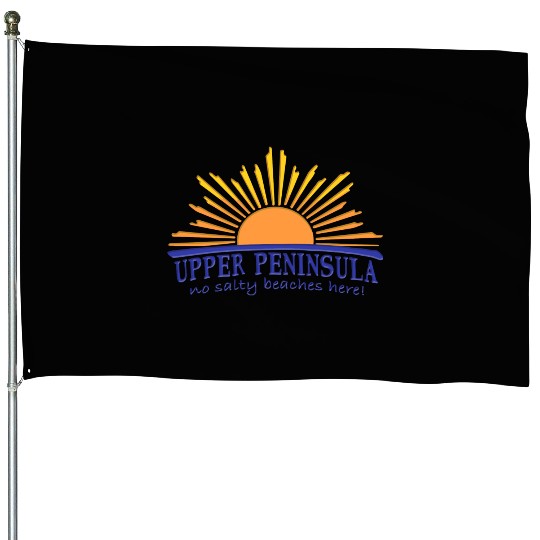 No Salty Beaches Here Upper Peninsula Up Michigan House Flags
