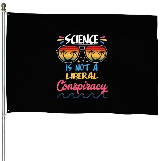 Science Is Not A Liberal Conspiracy Funny Quotes House Flags