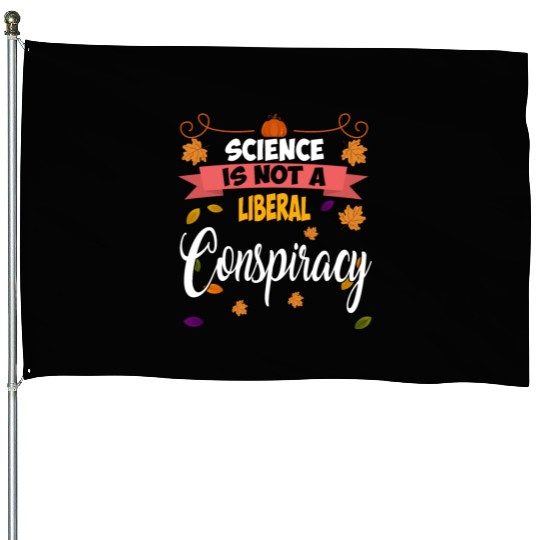 Science Is Not A Liberal Conspiracy Funny Quotes House Flags