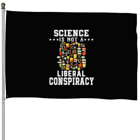 Science Is Not A Liberal Conspiracy Funny Quotes House Flags