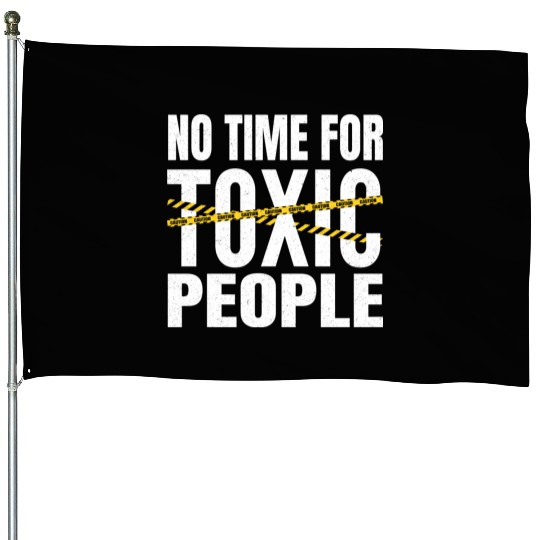 No time for toxic people House Flags