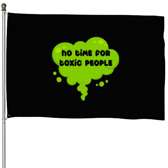 No time for toxic people House Flags