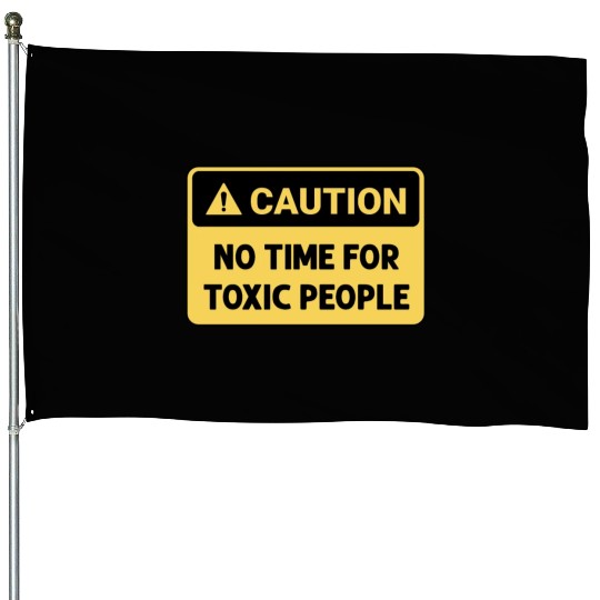 No time for toxic people House Flags