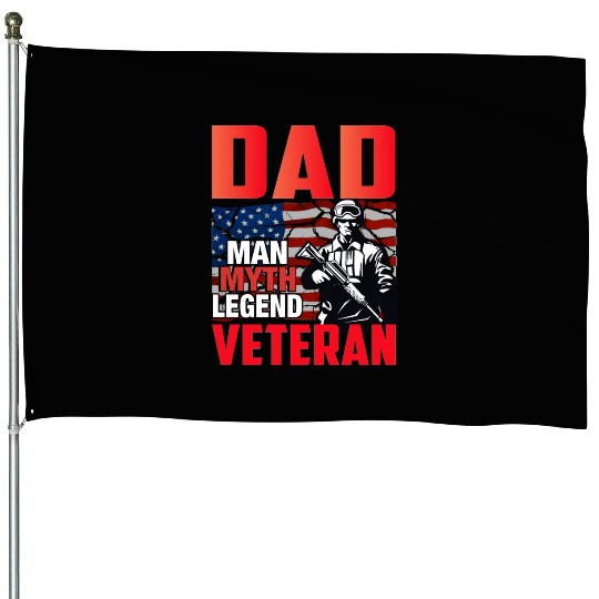 Dad man myth legend Veteran. Fathers and Veterans House Flags