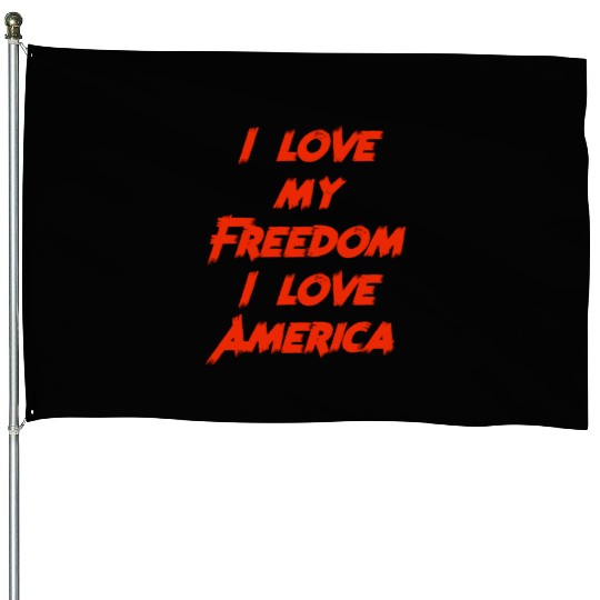 I love my freedom I love America House Flags