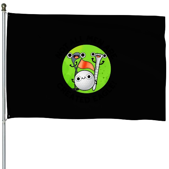 NOt All Men Are Created Eagle Funny Golf Pun House Flags