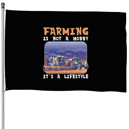 Farming it´s a lifestyle farmer farmers farm House Flags