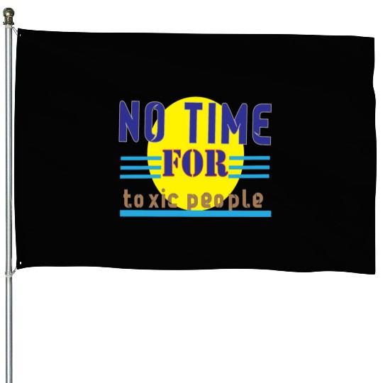 no time ror toxic people1 House Flags