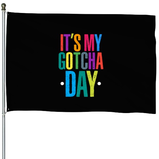 It's My Gotcha Day House Flags