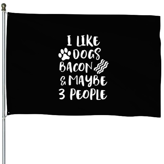 LIKE DOGS BACON MAYBE 3 PEOPLE Funny Sarcasm Women House Flags