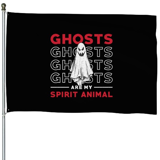 Ghosts Are My Spirit Animal Ghost Hunting Hunter House Flags