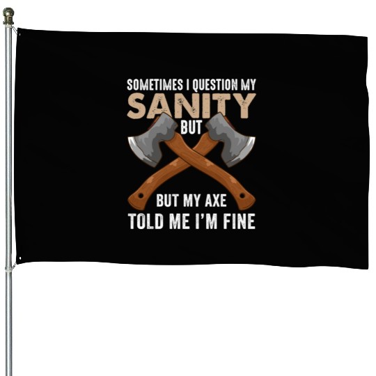 My Axe Told me I'm Fine Funny Axe Throwing House Flags