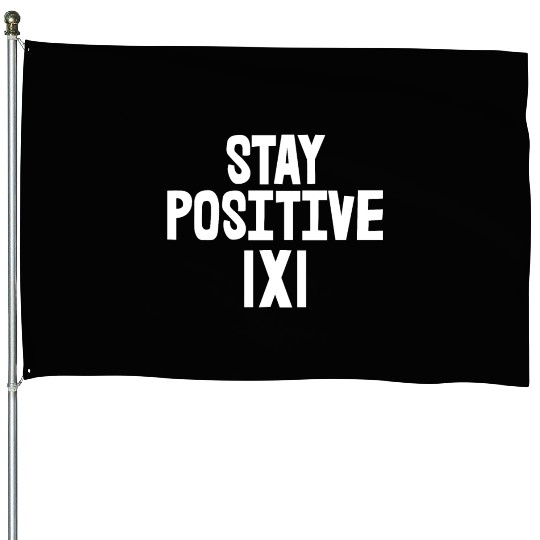 Stay Positive House Flags