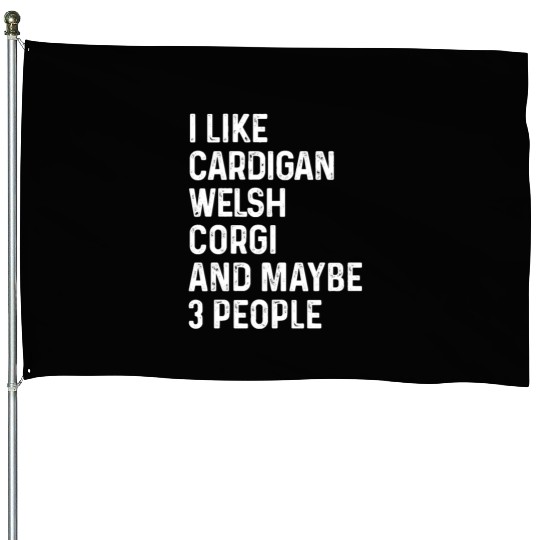 I Like Cardigan Welsh Corgi And Maybe 3 People House Flags