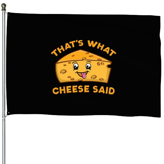 That s What Cheese Said For Cheese Lover House Flags