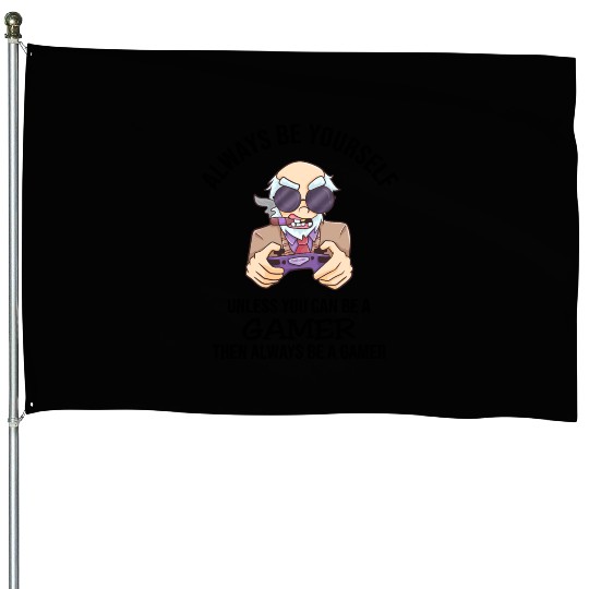 Always Be Yourself Gamer House Flags