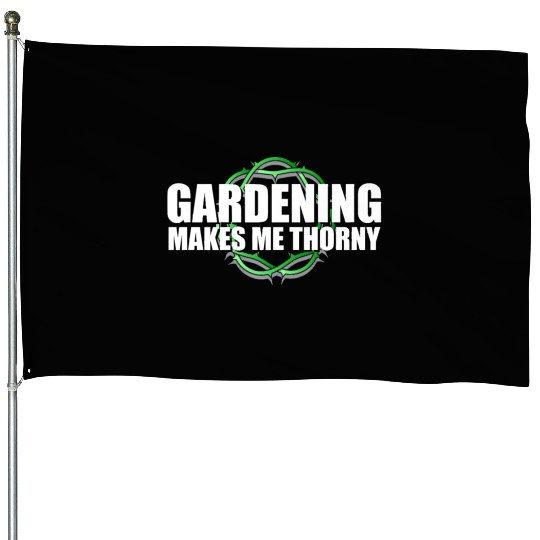 Funny Gardener House Flags Gardening Makes Me Thorny