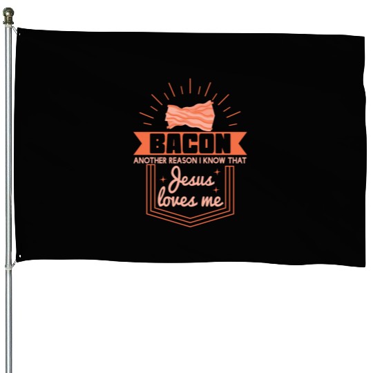 Bacon Reason Jesus Loves Me Bacon Lover House Flags