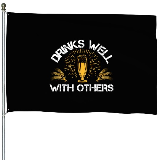 Drinks well with others House Flags