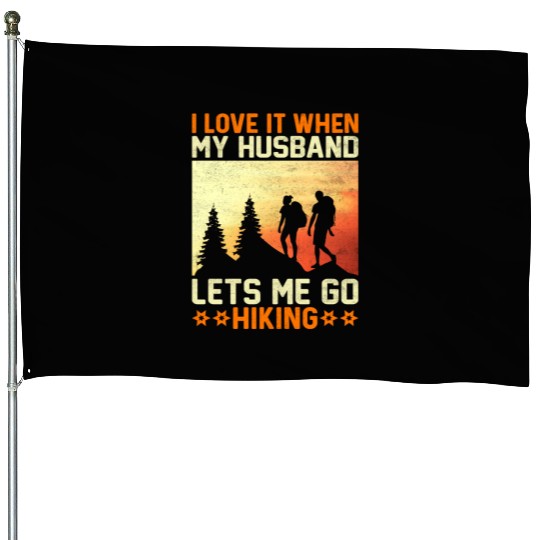 I Love It When My Husband Let's Me Go Hiking Mount House Flags