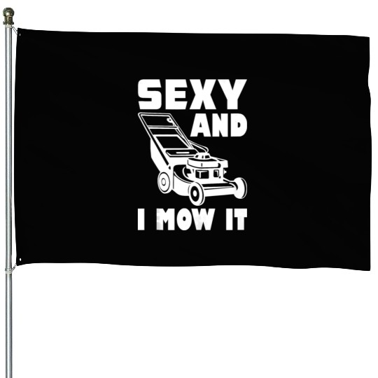 Gardening Im Sexy And I Mow It Gardener Lawn Grass House Flags
