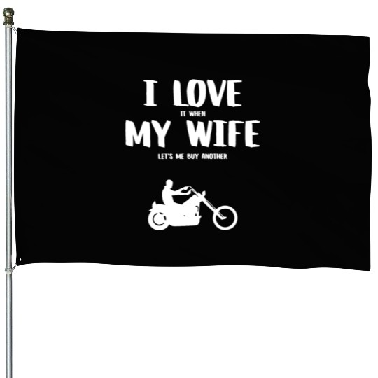 I love it when my wife - funny chopper House Flags