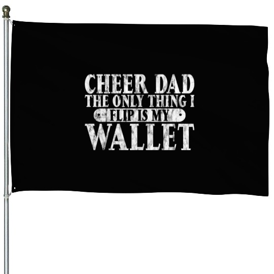 Cheer Dad, The Only Thing I Flip Is My Wallet 6 House Flags