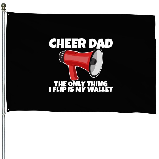 Cheer Dad, The Only Thing I Flip Is My Wallet 5 House Flags