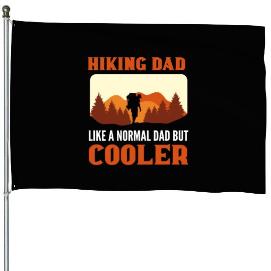 Hiking Dad. Like A Normal Dad But Cooler Hiker House Flags