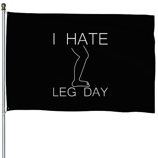 I Hate Leg Day 9 House Flags
