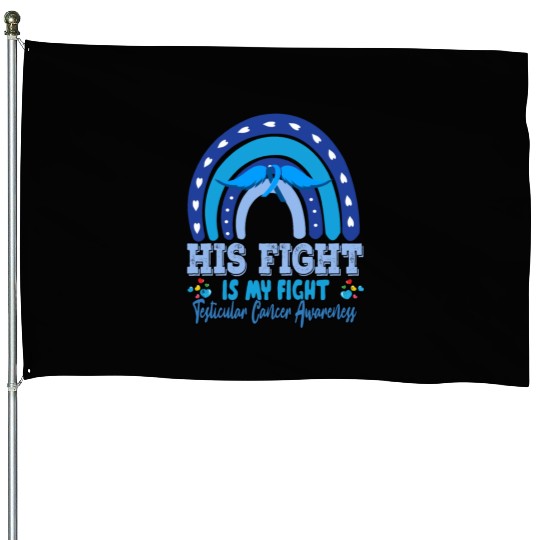 Testicular Cancer His Fight Is My. Funny Sarcasm House Flags