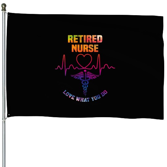 Retired nurse - Love what you do House Flags