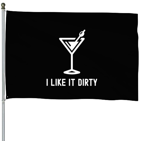 I Like It Dirty Martini Glass Funny Drinker House Flags