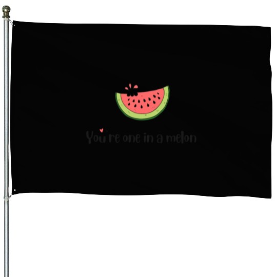you are one in a melon House Flags