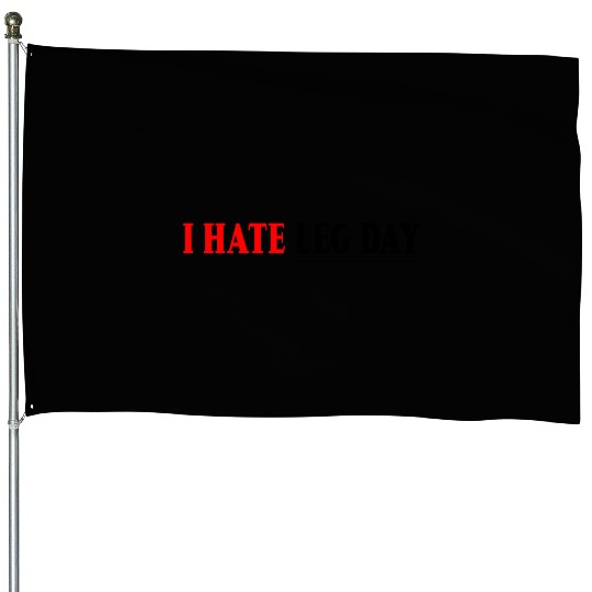 I Hate Leg Day 7 House Flags