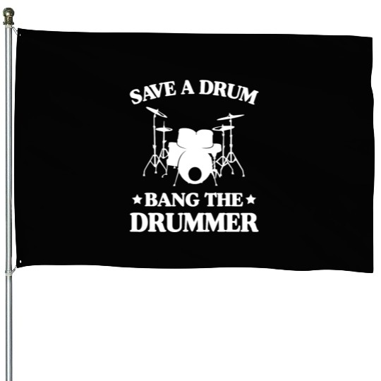 Save A Drum Bang The Drummer Funny Drummer House Flags