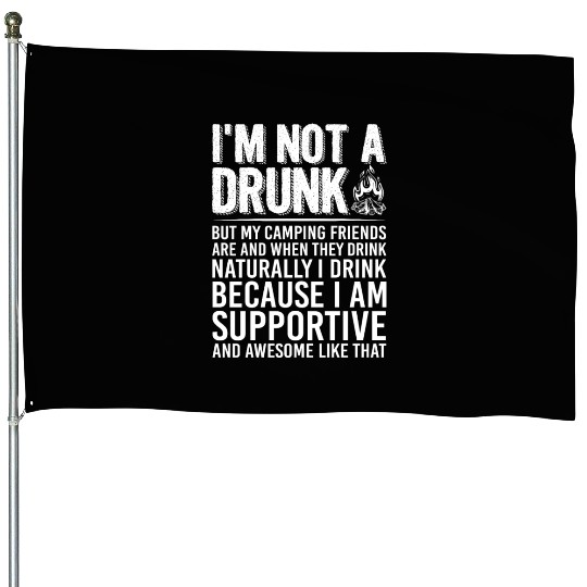 I'm Not A Drunk But My Camping Friends Are Funny House Flags