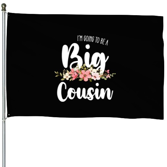Im Going To Be A Big Cousin House Flags